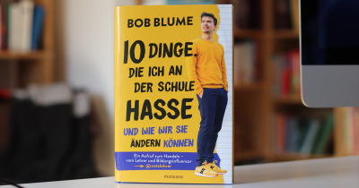 Bob Blume: »10 Dinge, die ich an der Schule hasse und wie wir sie ändern können«