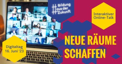 Event am 16. Juni 2023: #BildungausderZukunft - Interaktiver Online-Talk: Neue Räume schaffen